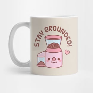 Cute Coffee Grinder Stay Grounded Pun Mug